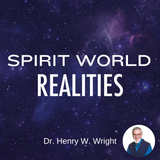 Spirit World Realities by Dr. Henry W. Wright
