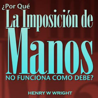 Por Qué la Imposición de Manos No Funciona Como Debe CD por Dr. Henry W. Wright