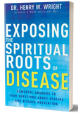 Exposing the Spiritual Roots of Disease by Dr. Henry W. Wright