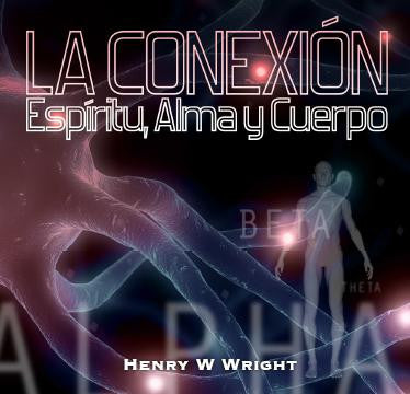 La Conexión Espíritu, Alma y Cuerpo CD por Dr.  Henry W. Wright
