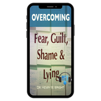 Overcoming Fear, Guilt, Shame & Lying by Dr. Henry W. Wright