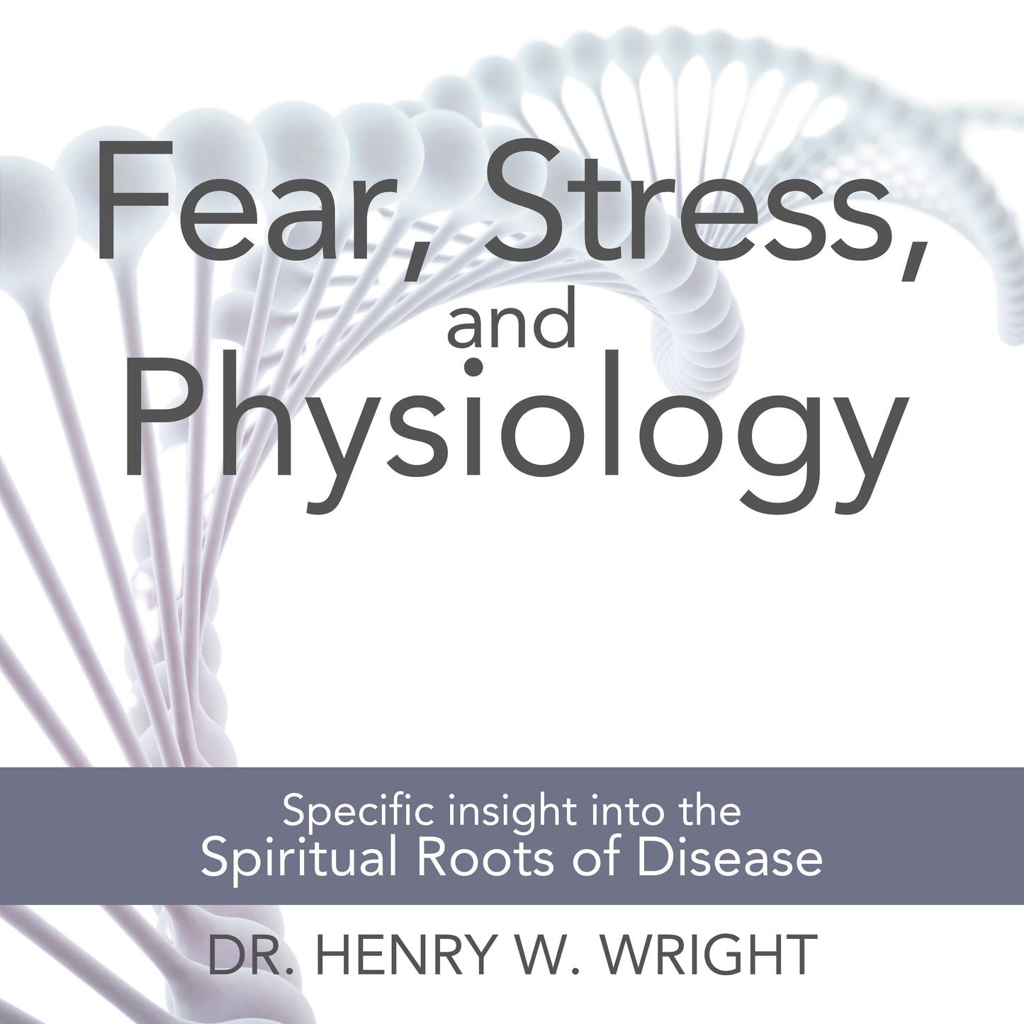 Fear, Stress & Physiology by Dr. Henry W. Wright
