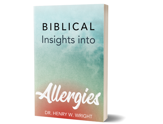 Biblical Insights into Allergies by Dr. Henry W. Wright