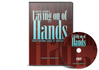 Why Does Laying On of Hands Not Work Like it Should? by Dr. Henry W. Wright