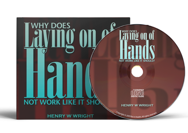 Why Does Laying On of Hands Not Work Like it Should? by Dr. Henry W. Wright