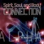 Spirit, Soul, and Body Connection by Dr. Henry W. Wright