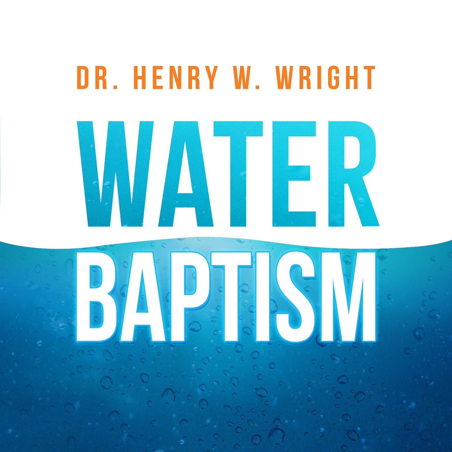 Water Baptism by Dr. Henry W. Wright